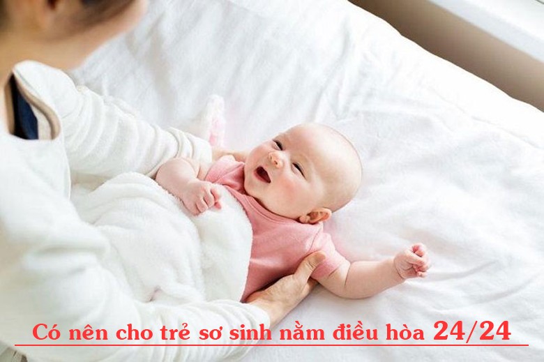 Trẻ sơ sinh nằm điều hoà 24/24 cần lưu ý điều gì