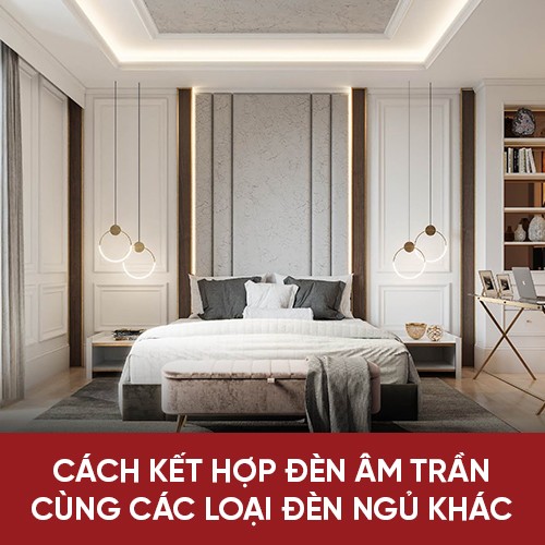 Phối hợp đèn âm trần với đèn sàn trong phòng ngủ