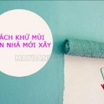 Cách khử mùi sơn trong nhà mới xây