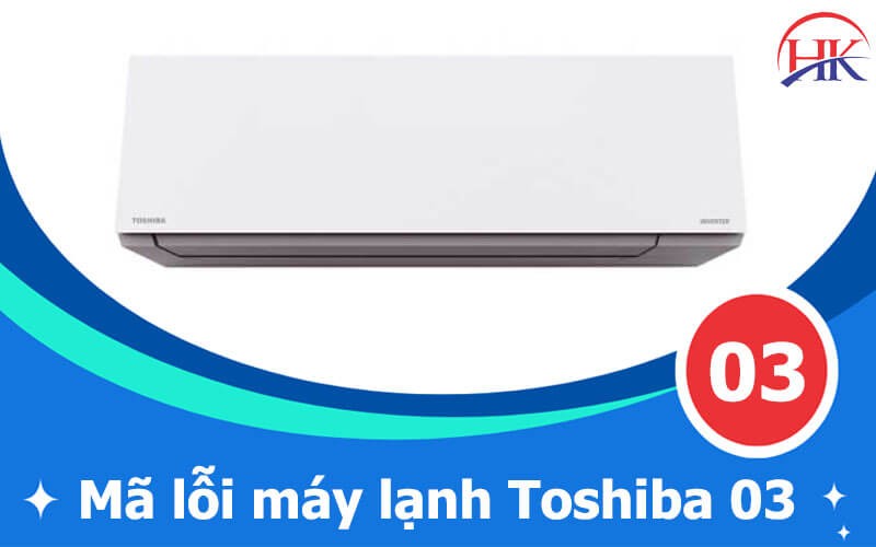Máy lạnh Toshiba hiển thị mã lỗi 03