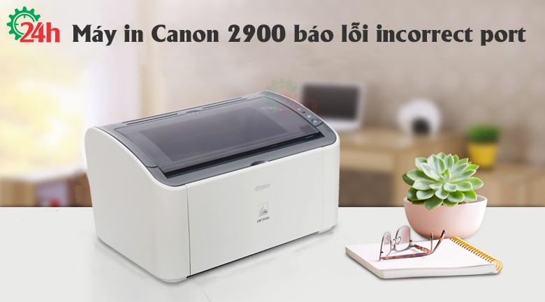 Hình ảnh máy in Canon 2900 hiển thị lỗi incorrect port