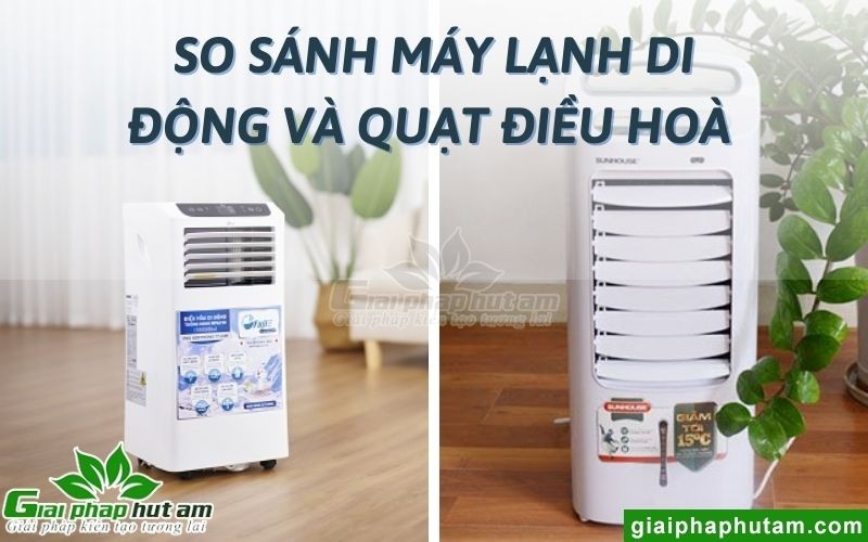 So sánh thiết kế máy lạnh di động và quạt điều hoà